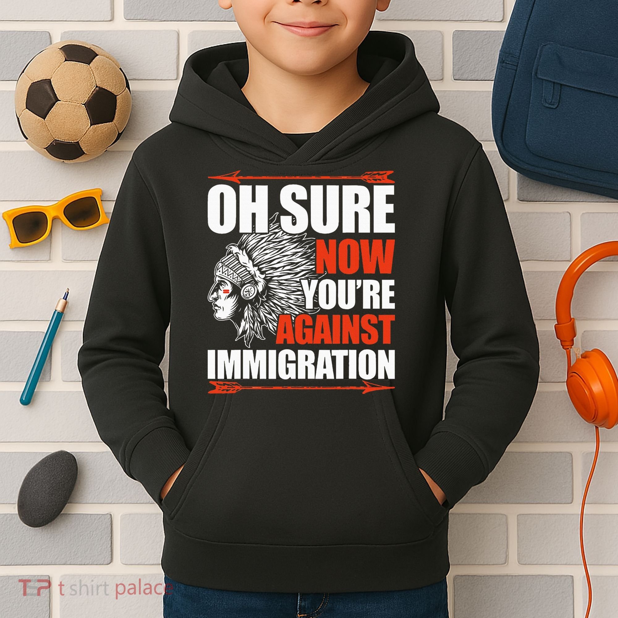 Oh Sure Now YouRe Against Immigration Native American Kids Hoodie