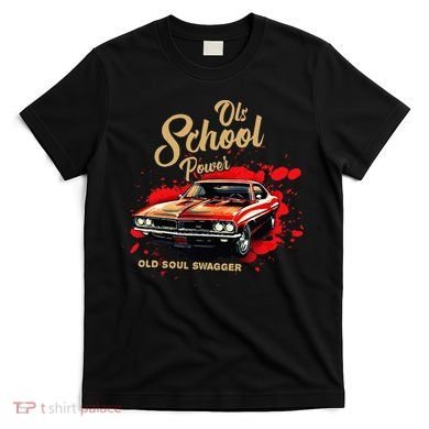 Old School Power Old Soul Swagger Classic Car T-Shirt