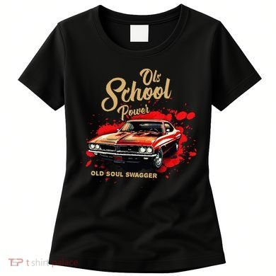 Old School Power Old Soul Swagger Classic Car Women's T-Shirt