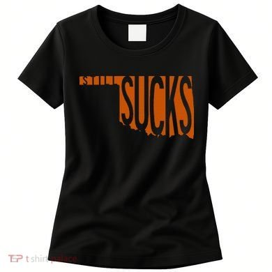 Oklahoma Still Sucks Austin Tx Fan Burnt Orange Rivalry Women's T-Shirt