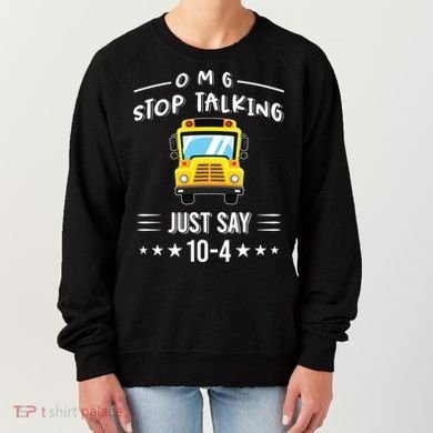 Omg Stop Talking Just Say 10gift4 Funny School Bus Driver Tee Gift Women's Sweatshirt