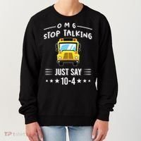 Omg Stop Talking Just Say 10gift4 Funny School Bus Driver Tee Gift Women's Sweatshirt thumb 0
