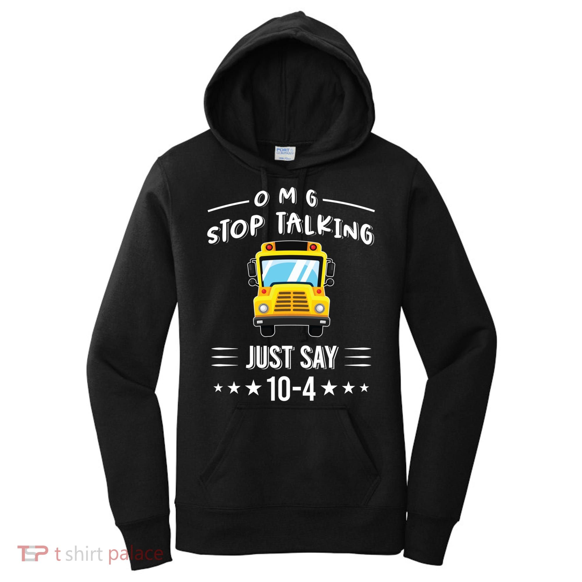 Omg Stop Talking Just Say 10gift4 Funny School Bus Driver Tee Gift Women's Hoodie