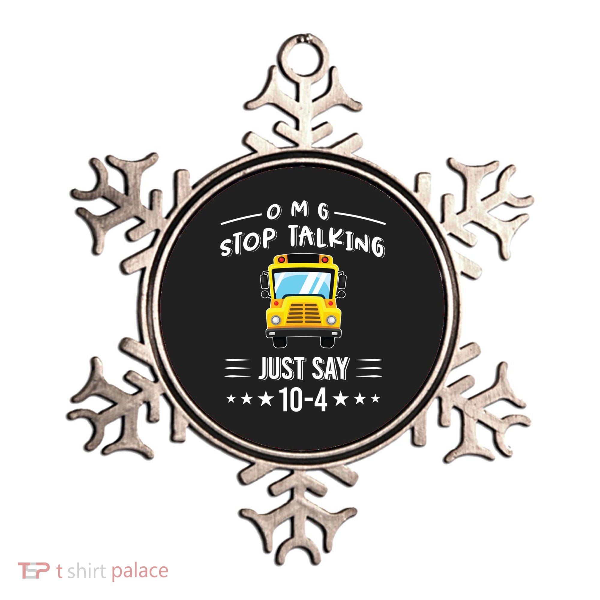Omg Stop Talking Just Say 10gift4 Funny School Bus Driver Tee Gift Ornament