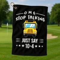Omg Stop Talking Just Say 10gift4 Funny School Bus Driver Tee Gift Golf Towel thumb 1