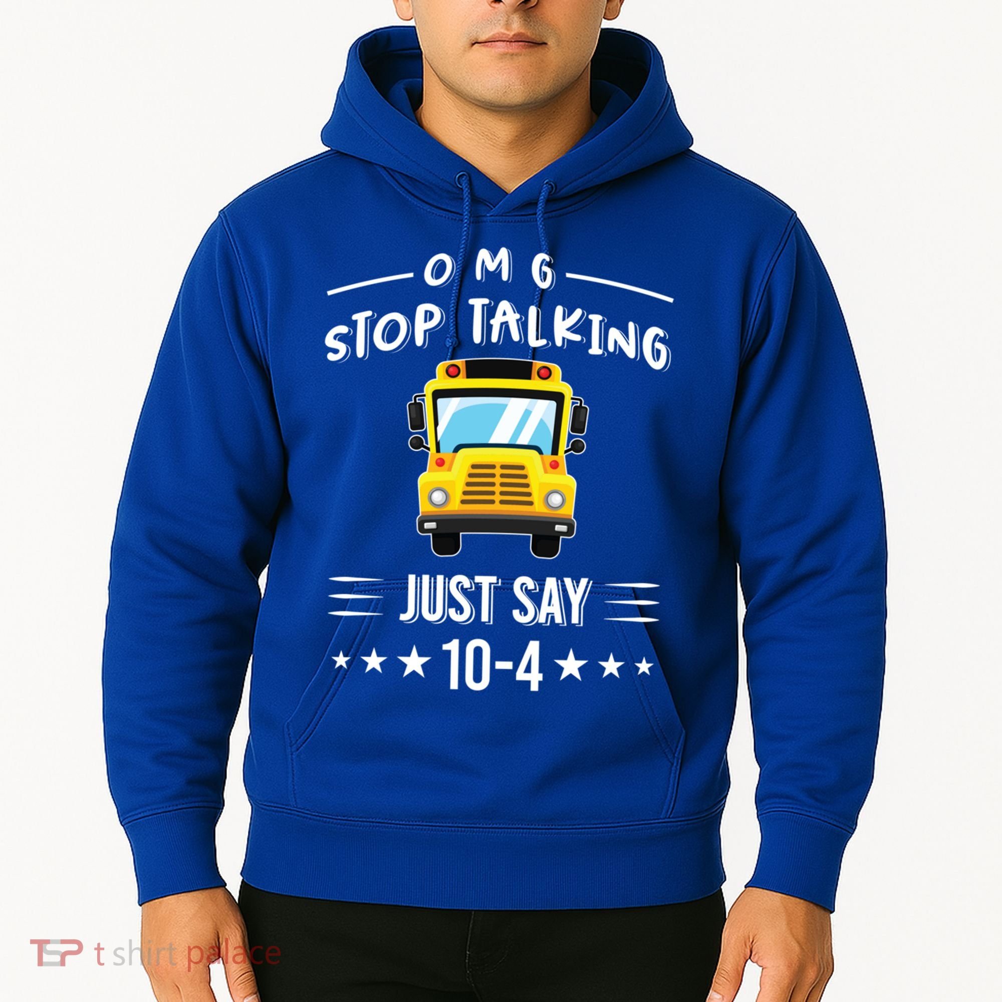 Omg Stop Talking Just Say 10gift4 Funny School Bus Driver Tee Gift Hoodie