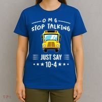 Omg Stop Talking Just Say 10gift4 Funny School Bus Driver Tee Gift T-Shirt thumb 4