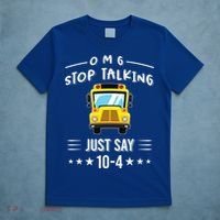 Omg Stop Talking Just Say 10gift4 Funny School Bus Driver Tee Gift T-Shirt thumb 5