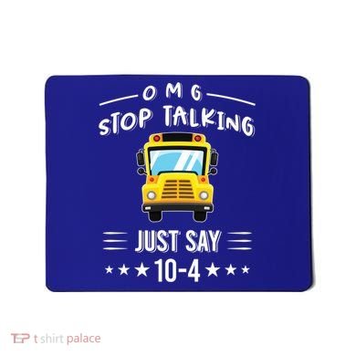 Omg Stop Talking Just Say 10gift4 Funny School Bus Driver Tee Gift Mousepad