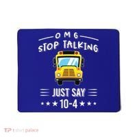 Omg Stop Talking Just Say 10gift4 Funny School Bus Driver Tee Gift Mousepad thumb 0