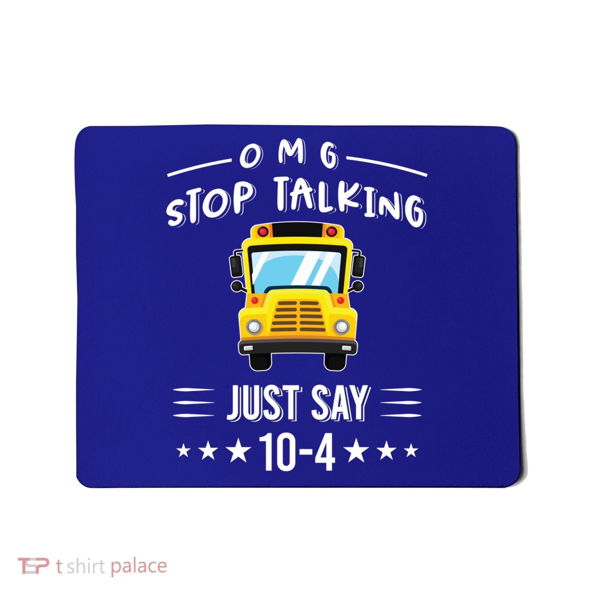 Omg Stop Talking Just Say 10gift4 Funny School Bus Driver Tee Gift Mousepad