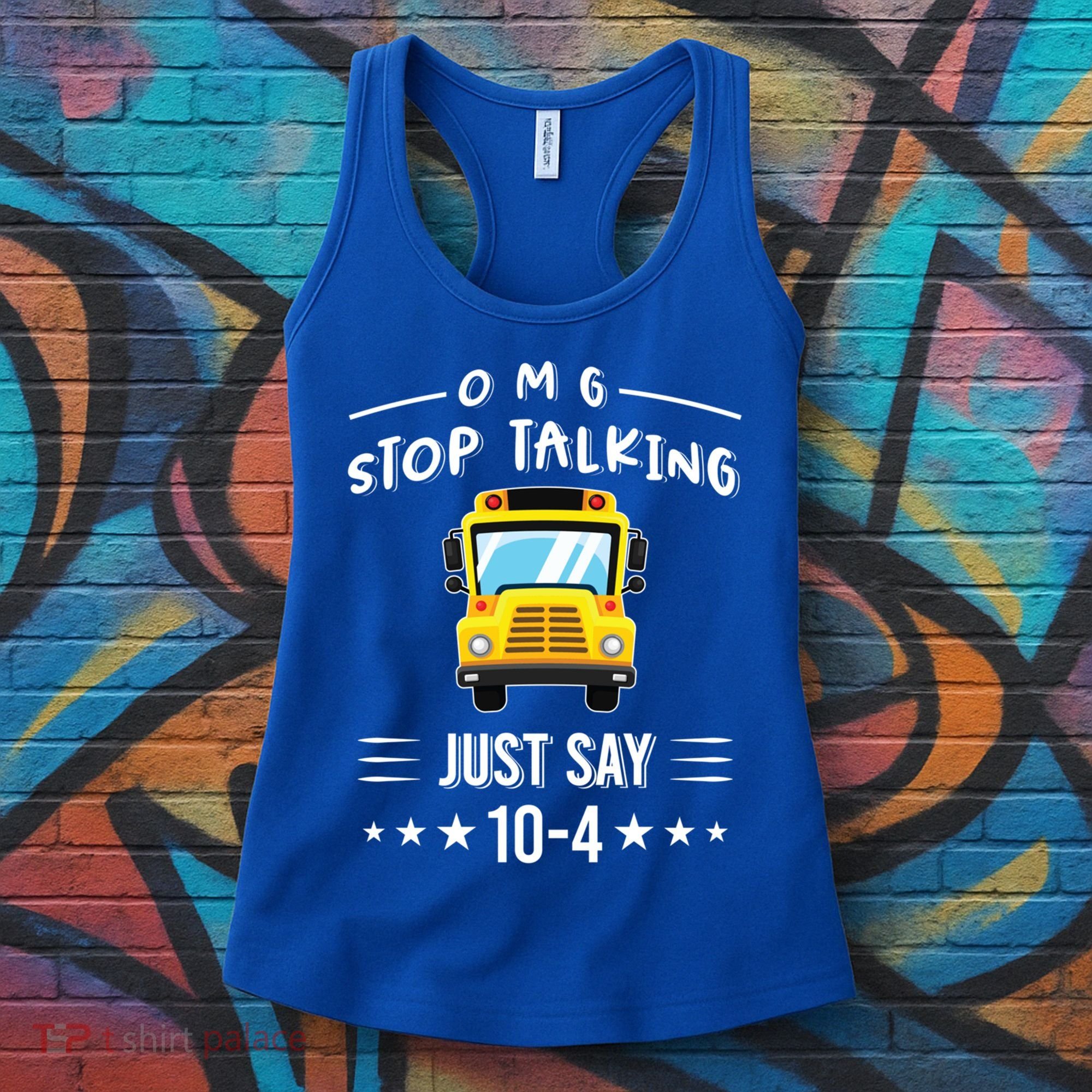 Omg Stop Talking Just Say 10gift4 Funny School Bus Driver Tee Gift Women's Tank Top