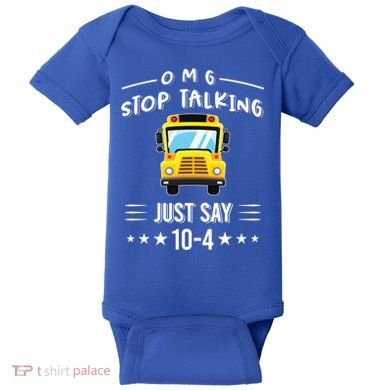 Omg Stop Talking Just Say 10gift4 Funny School Bus Driver Tee Gift Baby Bodysuit