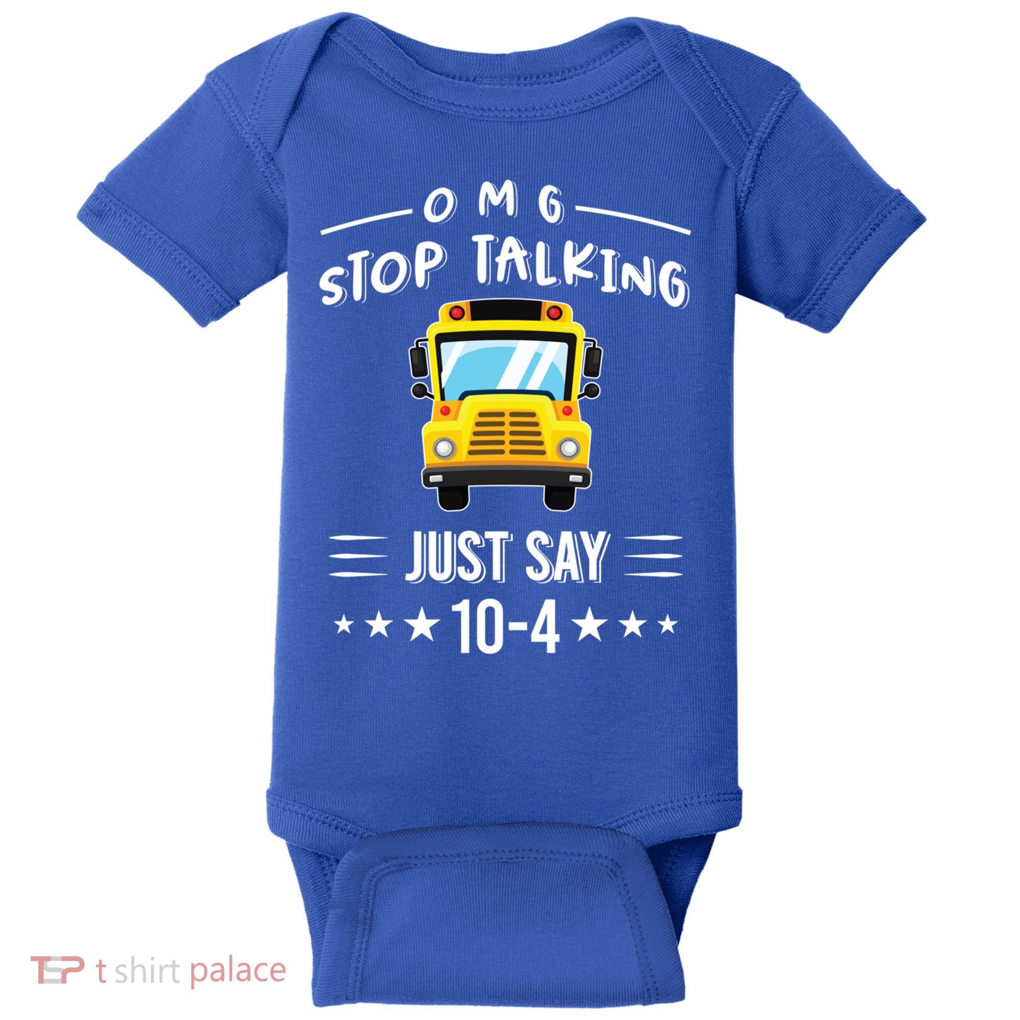 Omg Stop Talking Just Say 10gift4 Funny School Bus Driver Tee Gift Baby Bodysuit