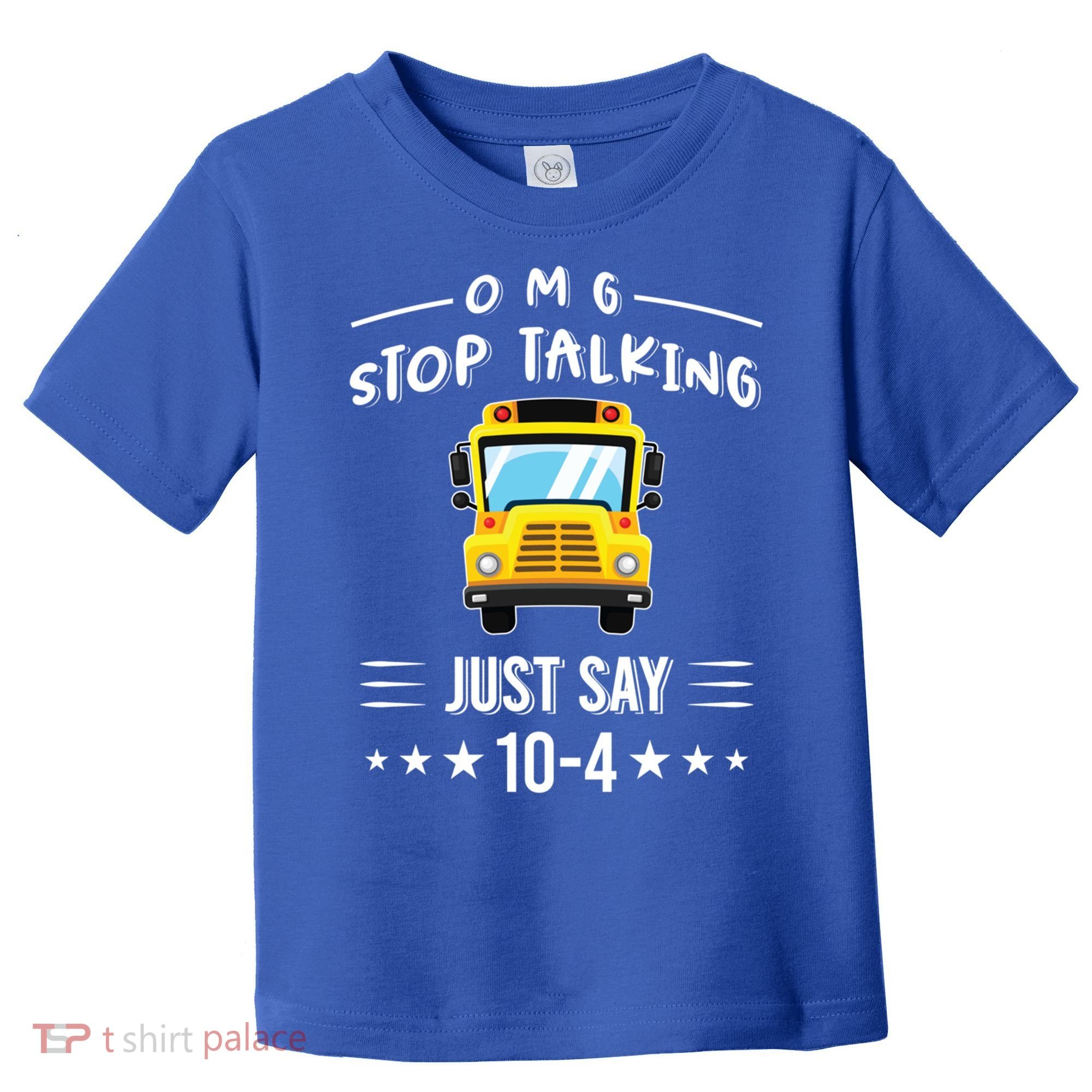 Omg Stop Talking Just Say 10gift4 Funny School Bus Driver Tee Gift Toddler T-Shirt