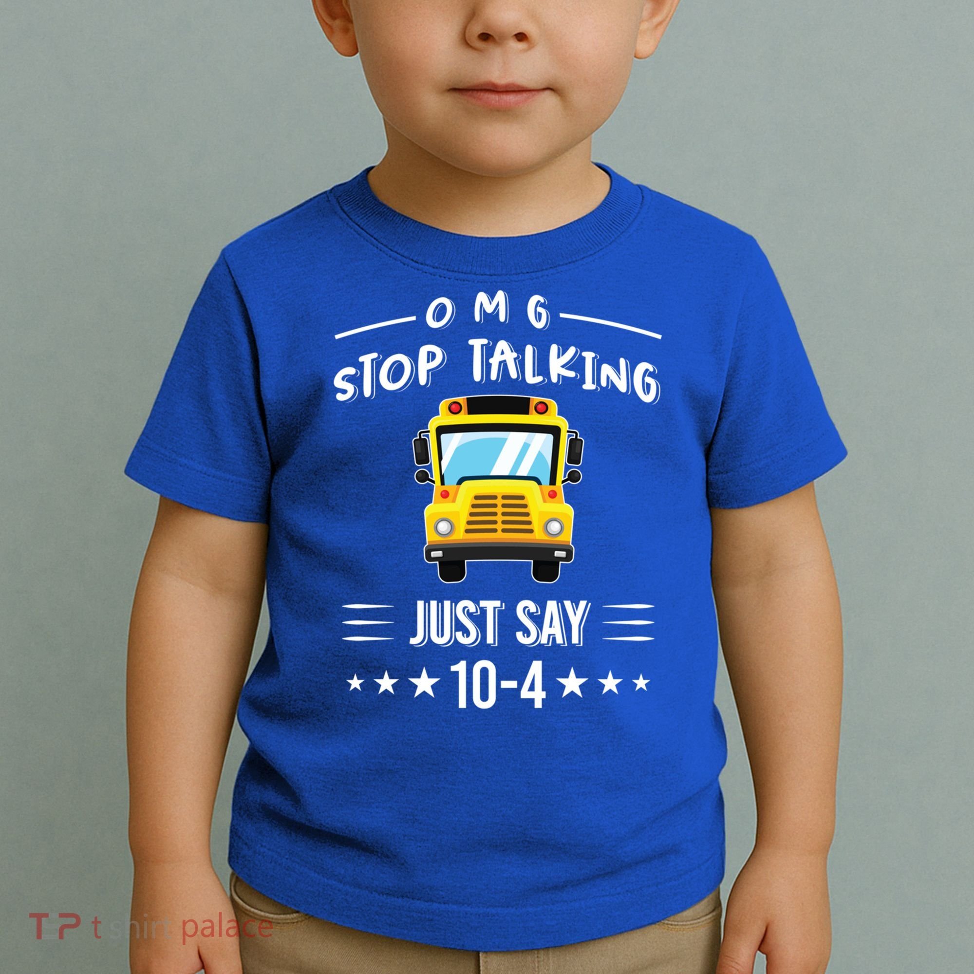 Omg Stop Talking Just Say 10gift4 Funny School Bus Driver Tee Gift Toddler T-Shirt