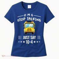Omg Stop Talking Just Say 10gift4 Funny School Bus Driver Tee Gift Women's T-Shirt thumb 0