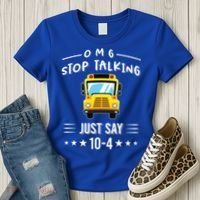 Omg Stop Talking Just Say 10gift4 Funny School Bus Driver Tee Gift Women's T-Shirt thumb 3