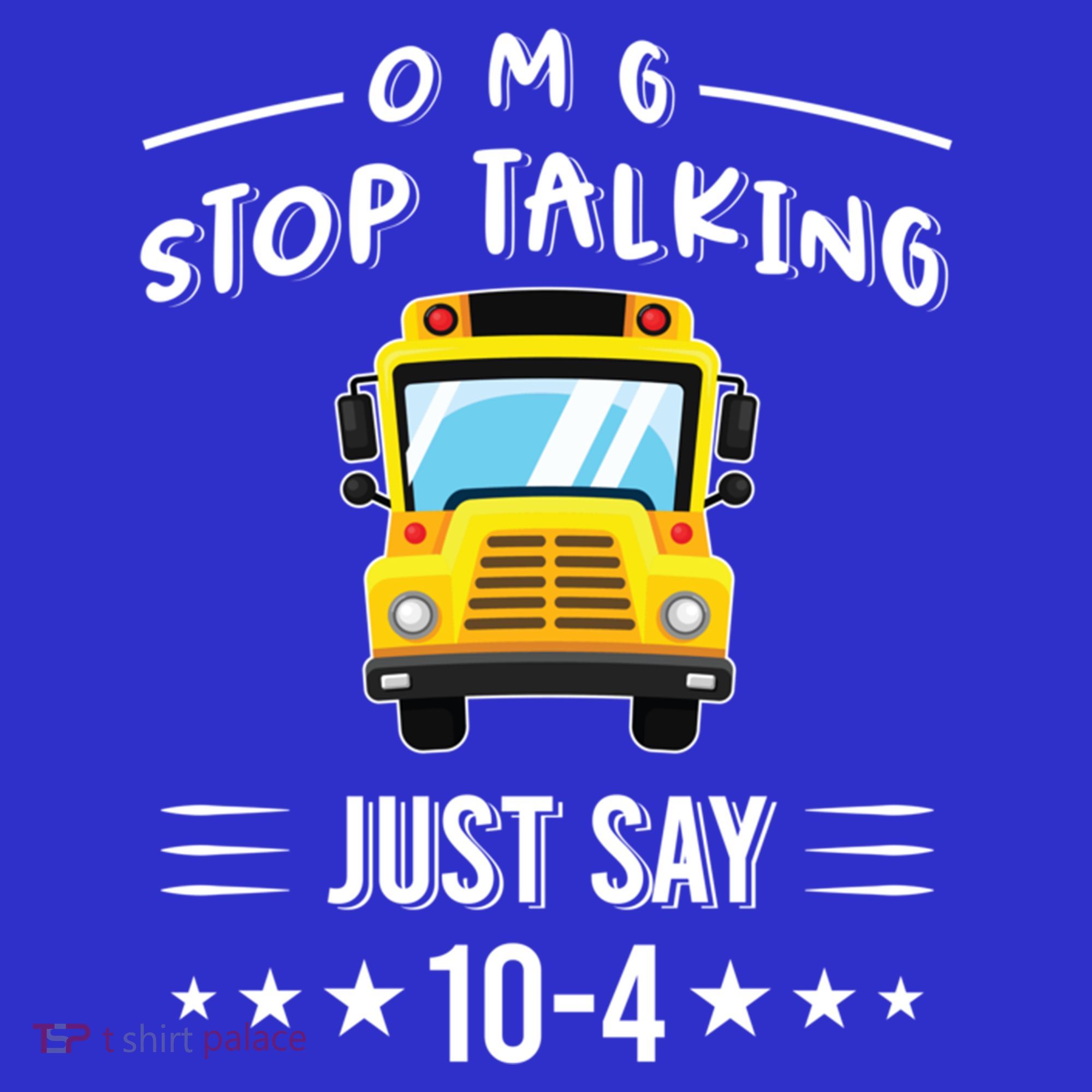 Omg Stop Talking Just Say 10gift4 Funny School Bus Driver Tee Gift Women's T-Shirt