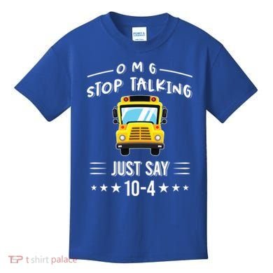Omg Stop Talking Just Say 10gift4 Funny School Bus Driver Tee Gift Kids T-Shirt