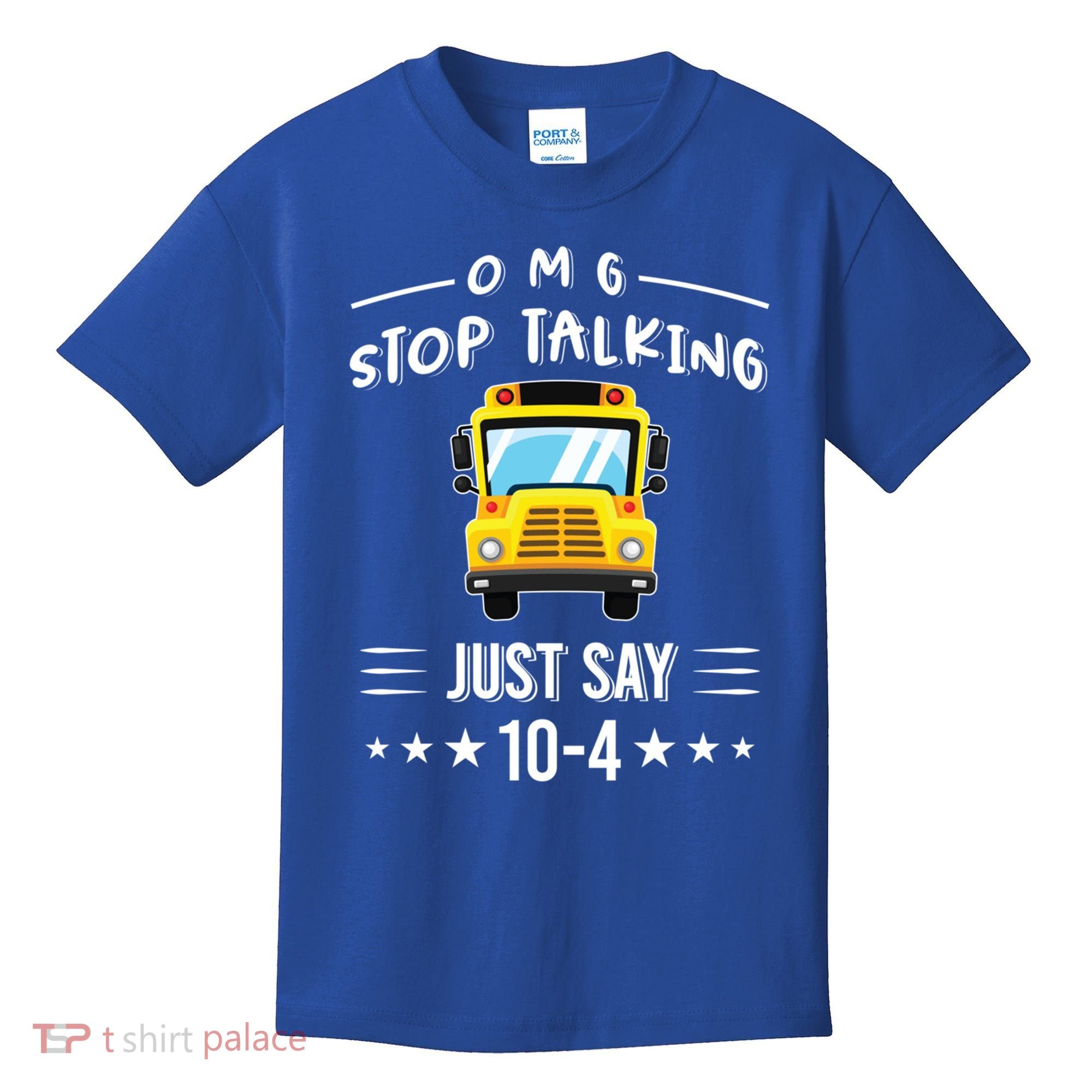 Omg Stop Talking Just Say 10gift4 Funny School Bus Driver Tee Gift Kids T-Shirt