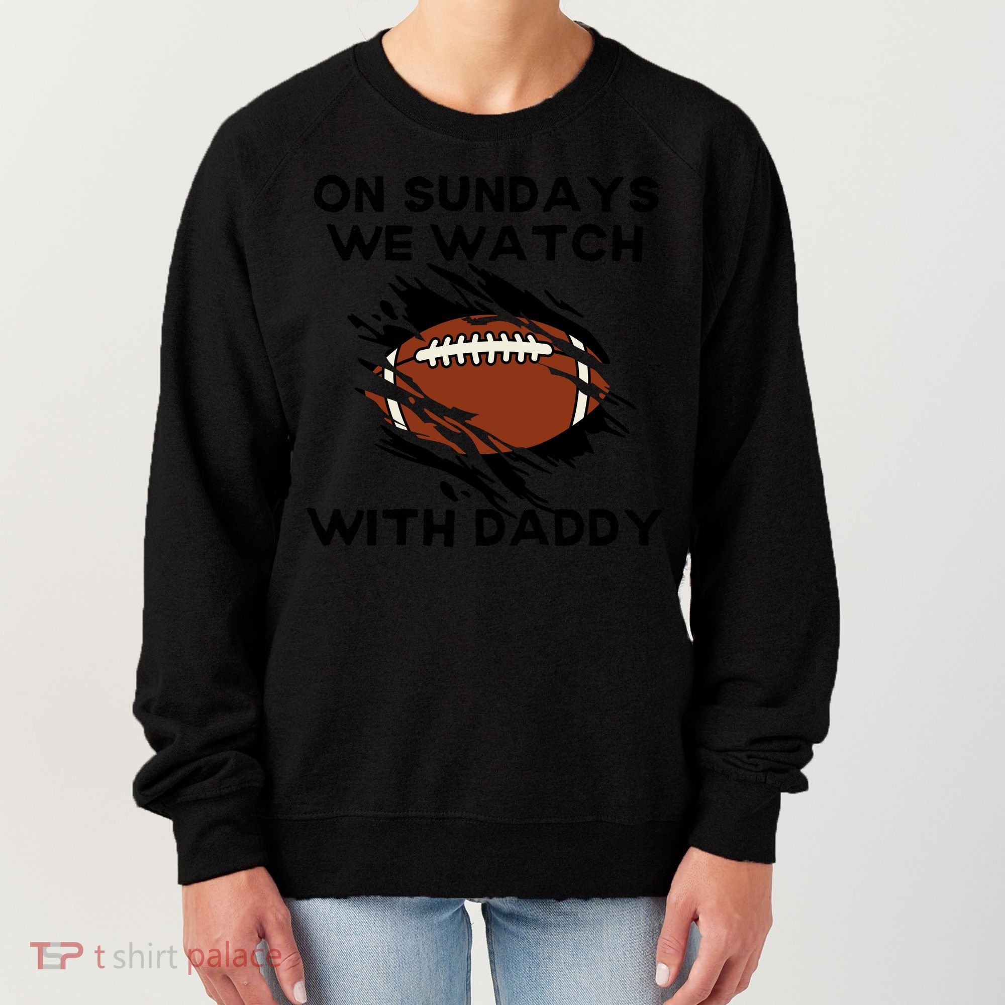 On Sundays We Watch Football With Daddy Women's Sweatshirt