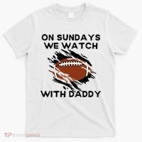 On Sundays We Watch Football With Daddy T-Shirt thumb 0