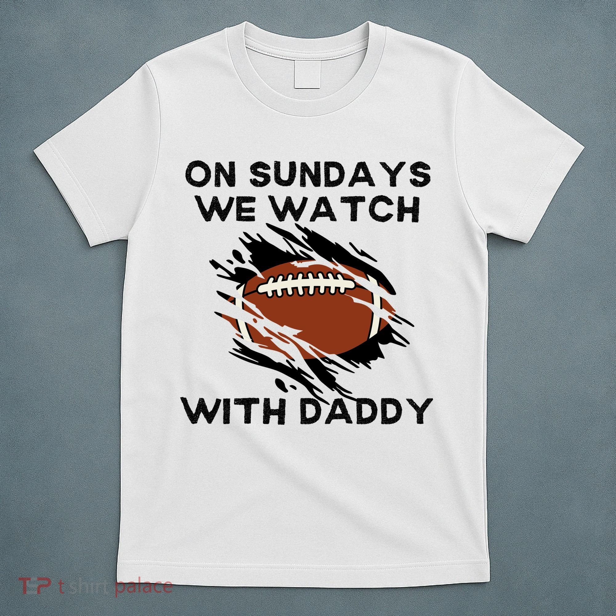 On Sundays We Watch Football With Daddy T-Shirt