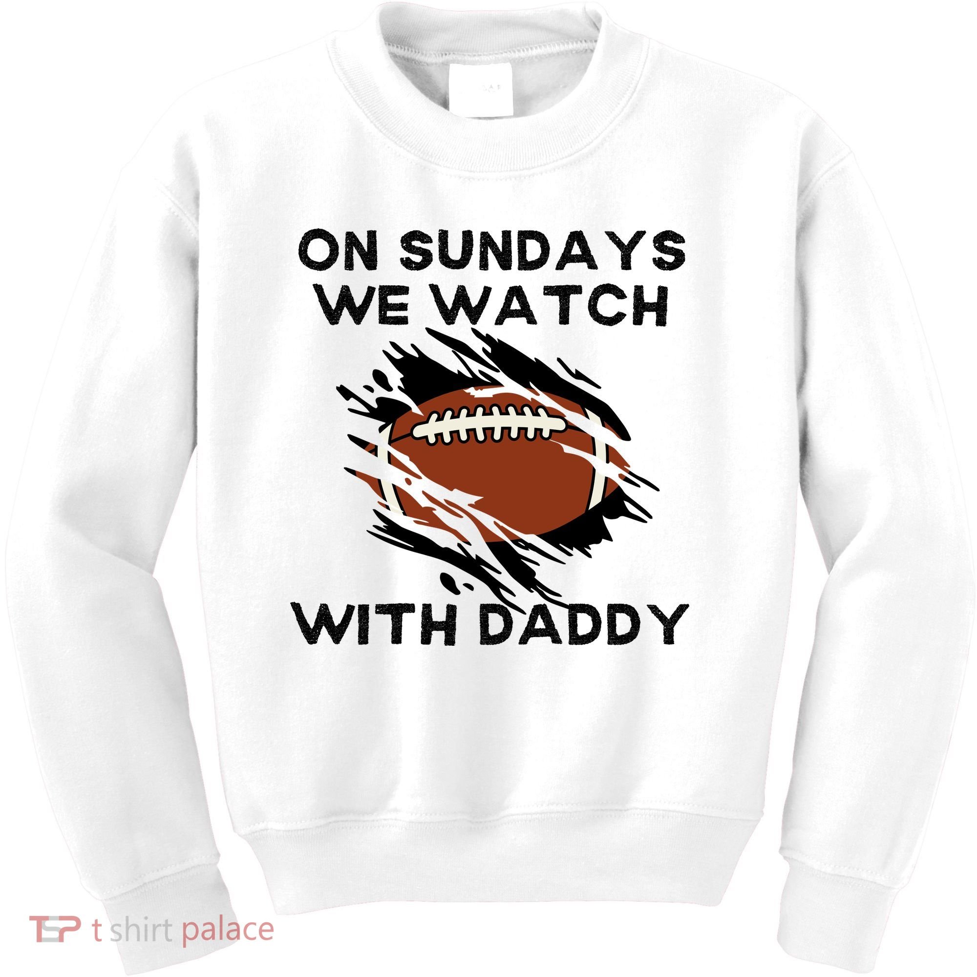On Sundays We Watch Football With Daddy Kids Sweatshirt