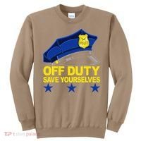 Offduty Save Yourselves Funny Police Officer Cop Sweatshirt thumb 0