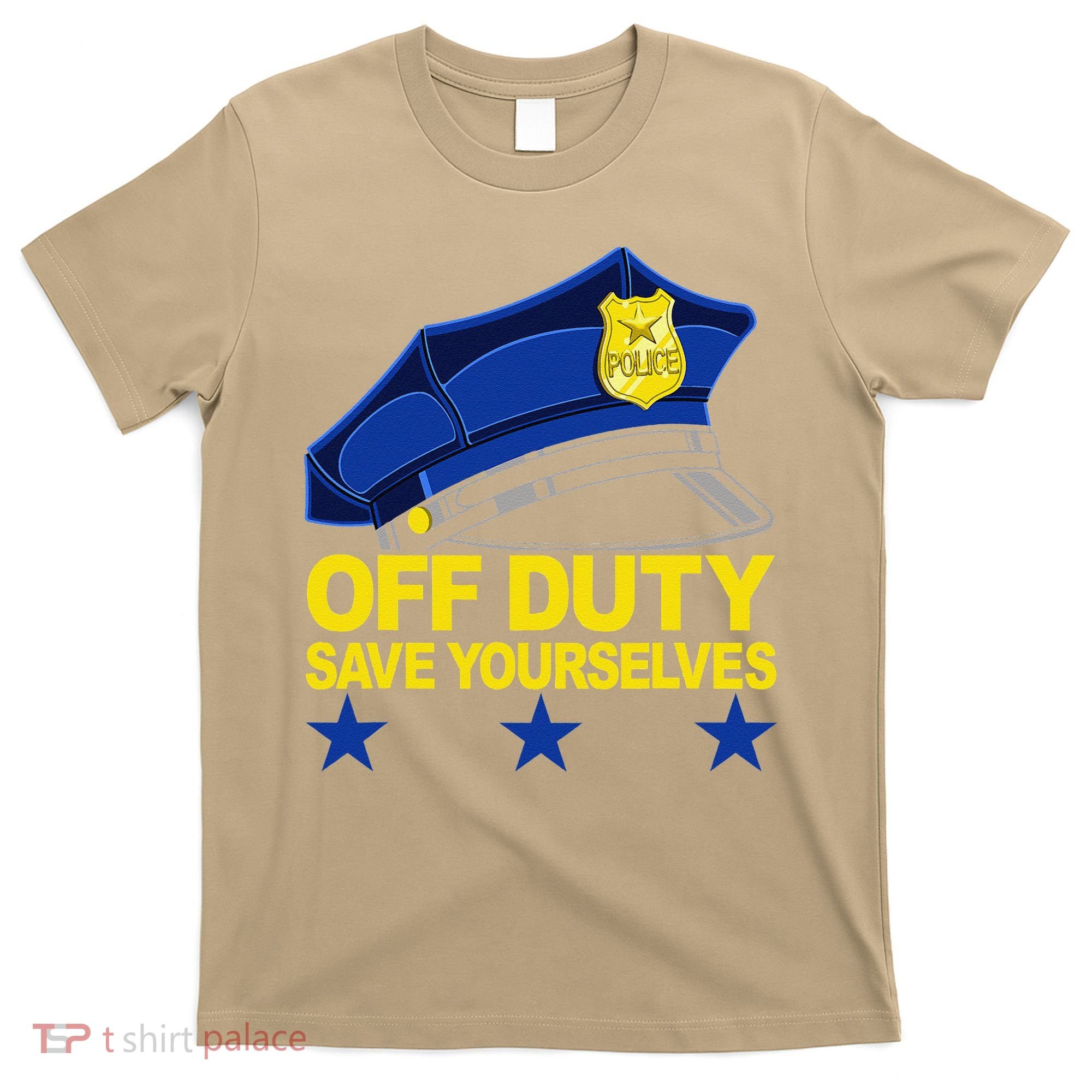 Offduty Save Yourselves Funny Police Officer Cop T-Shirt
