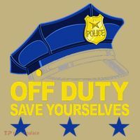 Offduty Save Yourselves Funny Police Officer Cop T-Shirt thumb 7