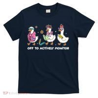 Off To Actively Monitor Silly Goose School T-Shirt thumb 0
