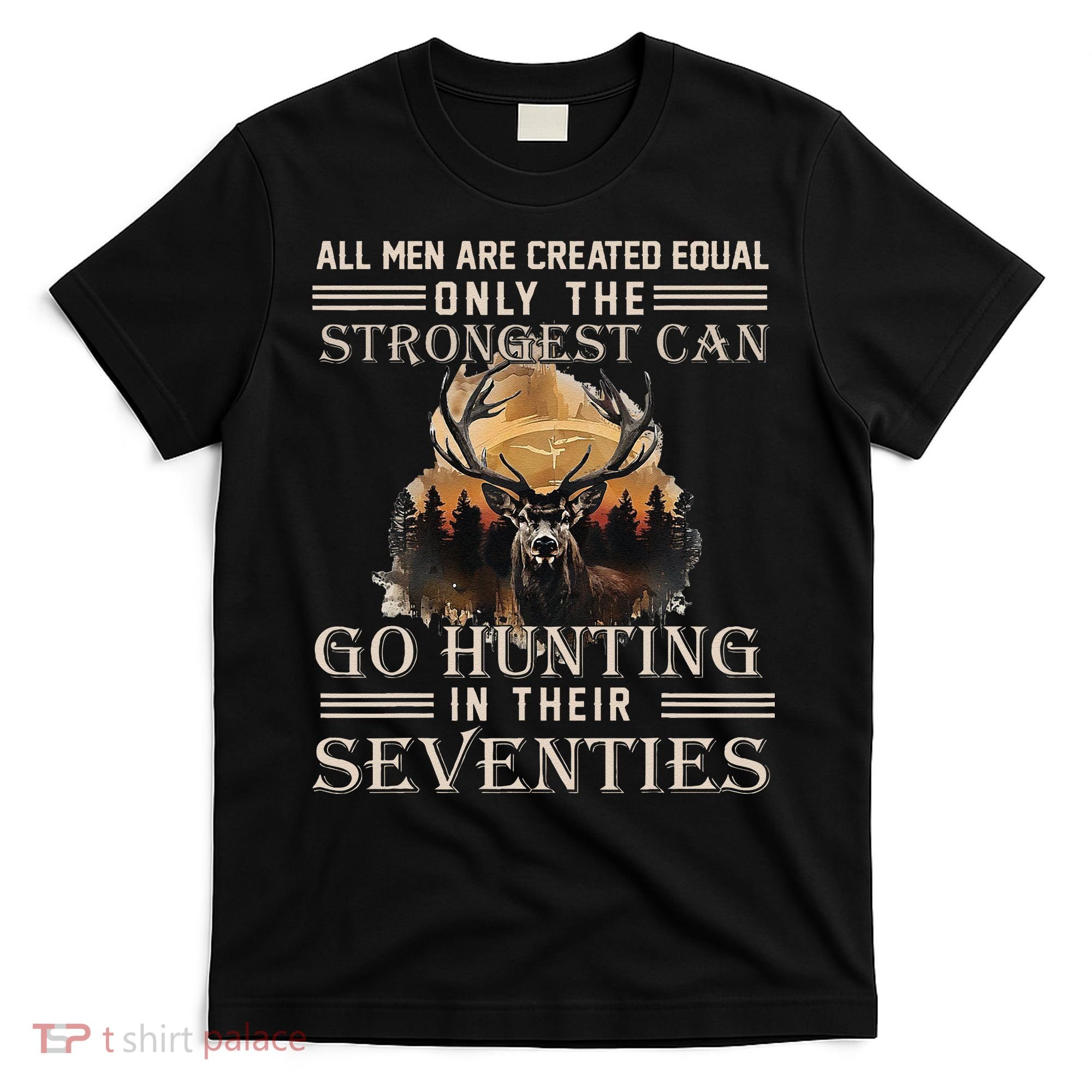 Only The Best Can Still Go Hunting In Their Seventies Gift T-Shirt
