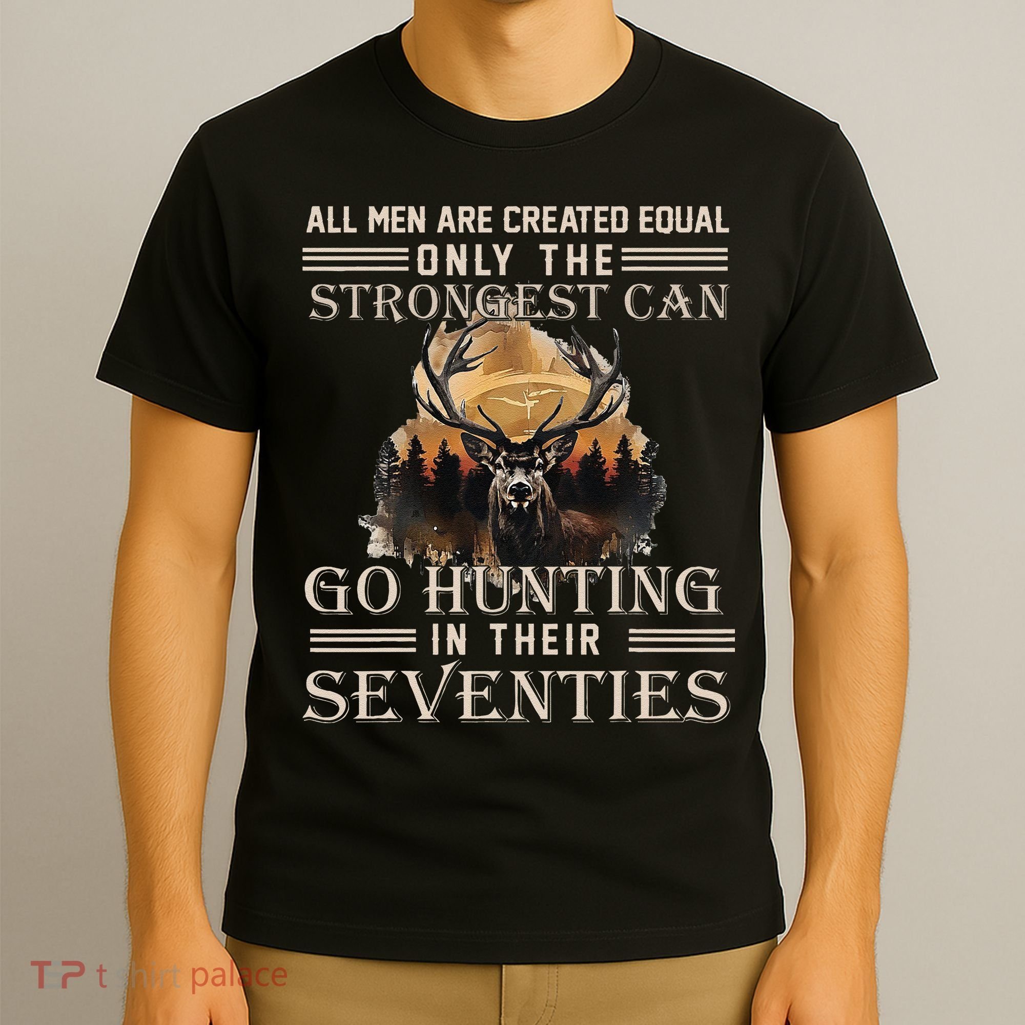 Only The Best Can Still Go Hunting In Their Seventies Gift T-Shirt