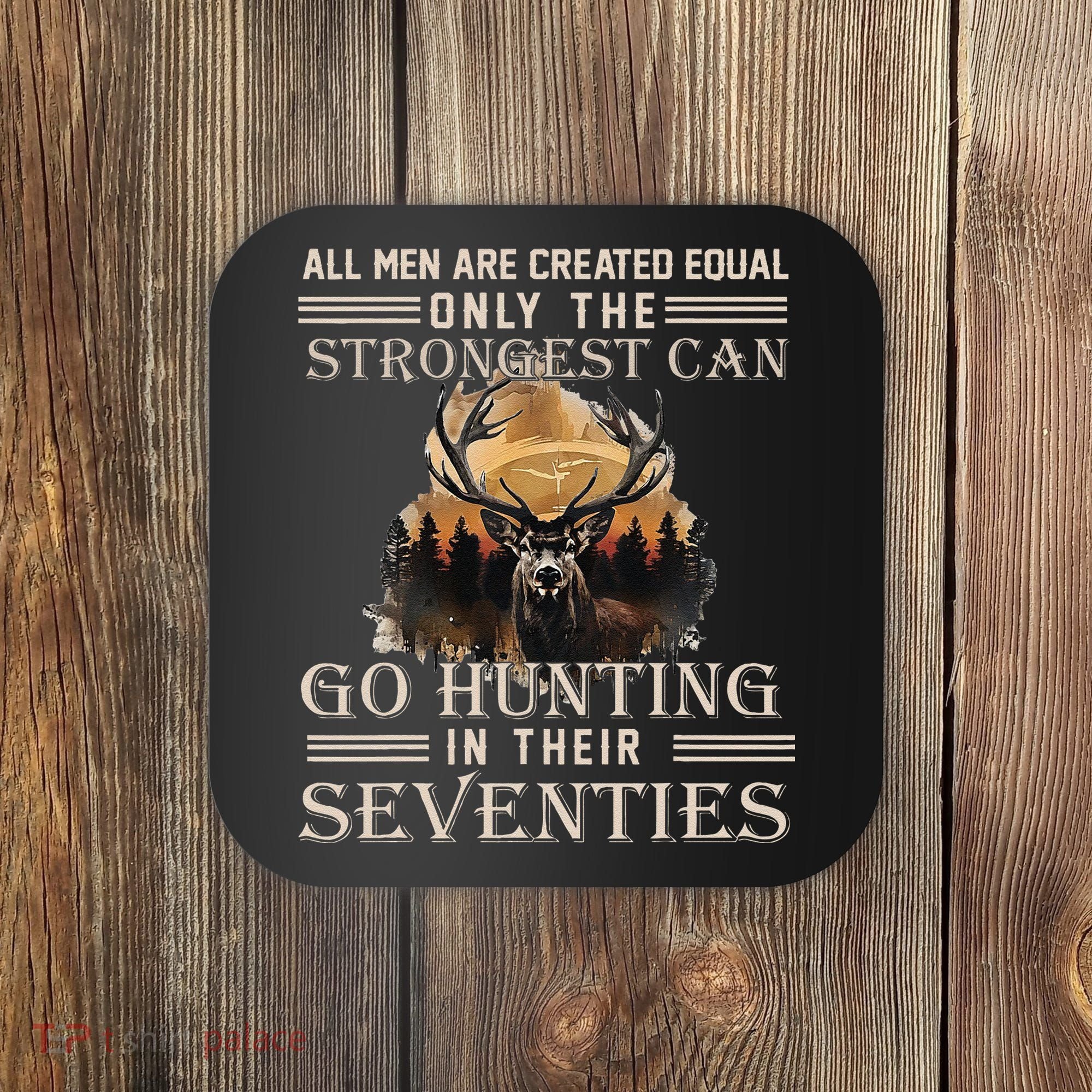 Only The Best Can Still Go Hunting In Their Seventies Gift Coaster