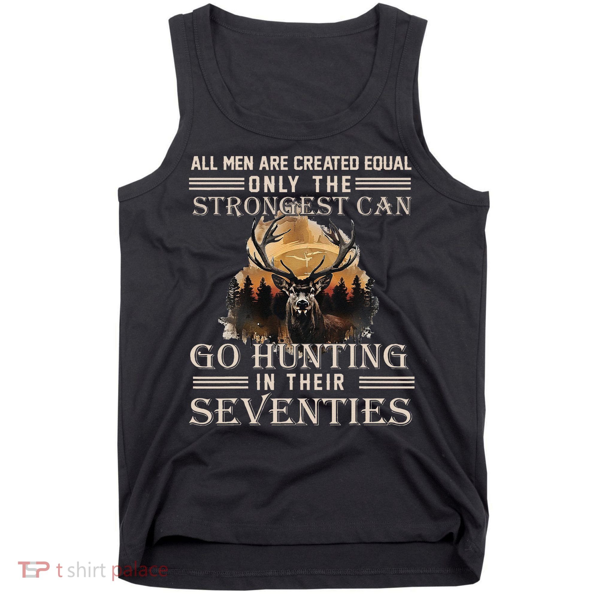 Only The Best Can Still Go Hunting In Their Seventies Gift Tank Top