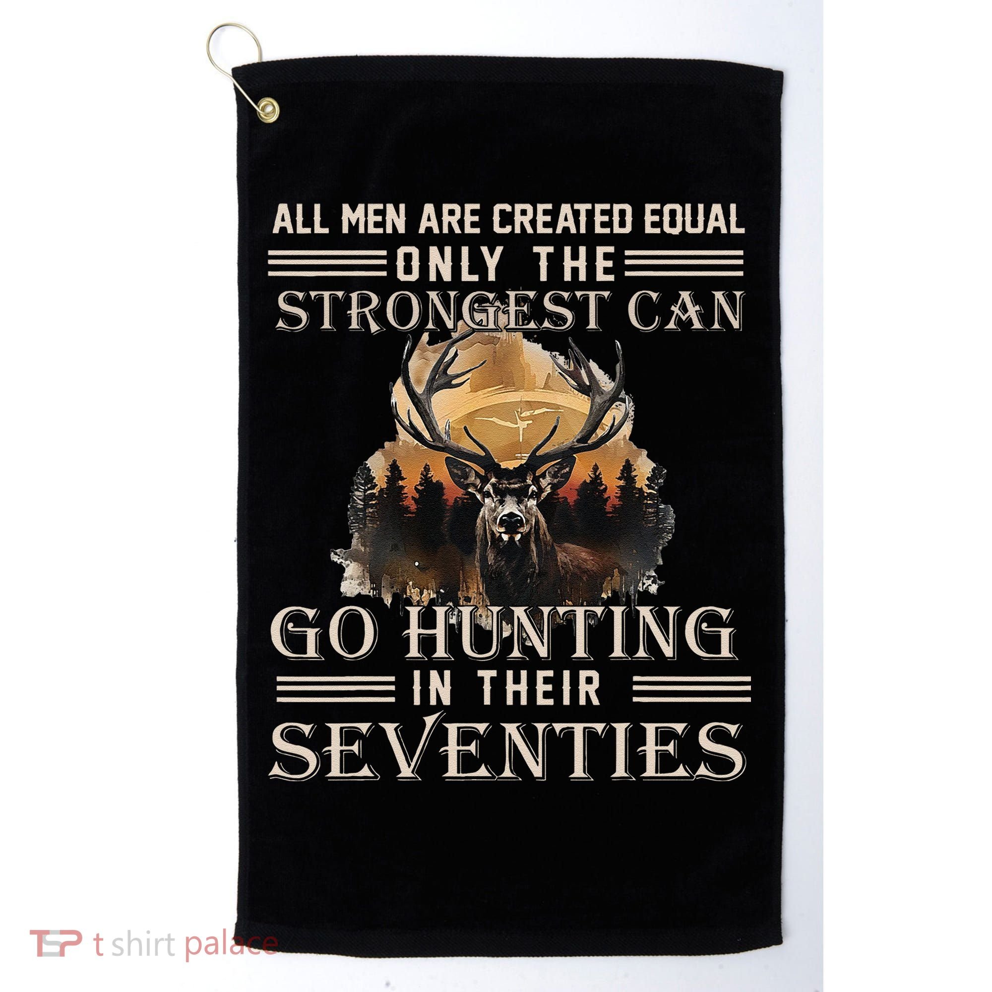 Only The Best Can Still Go Hunting In Their Seventies Gift Golf Towel