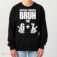 Official Teenager Bruh I'm 6 Plus 7 67 Meme Women's Sweatshirt thumb 0