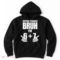 Official Teenager Bruh I'm 6 Plus 7 67 Meme Hoodie thumb 0