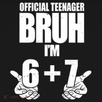 Official Teenager Bruh I'm 6 Plus 7 67 Meme Hoodie thumb 2