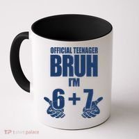 Official Teenager Bruh I'm 6 Plus 7 67 Meme Coffee Mug thumb 0