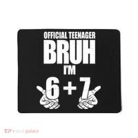Official Teenager Bruh I'm 6 Plus 7 67 Meme Mousepad thumb 0