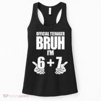 Official Teenager Bruh I'm 6 Plus 7 67 Meme Women's Tank Top thumb 0