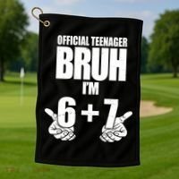 Official Teenager Bruh I'm 6 Plus 7 67 Meme Golf Towel thumb 1