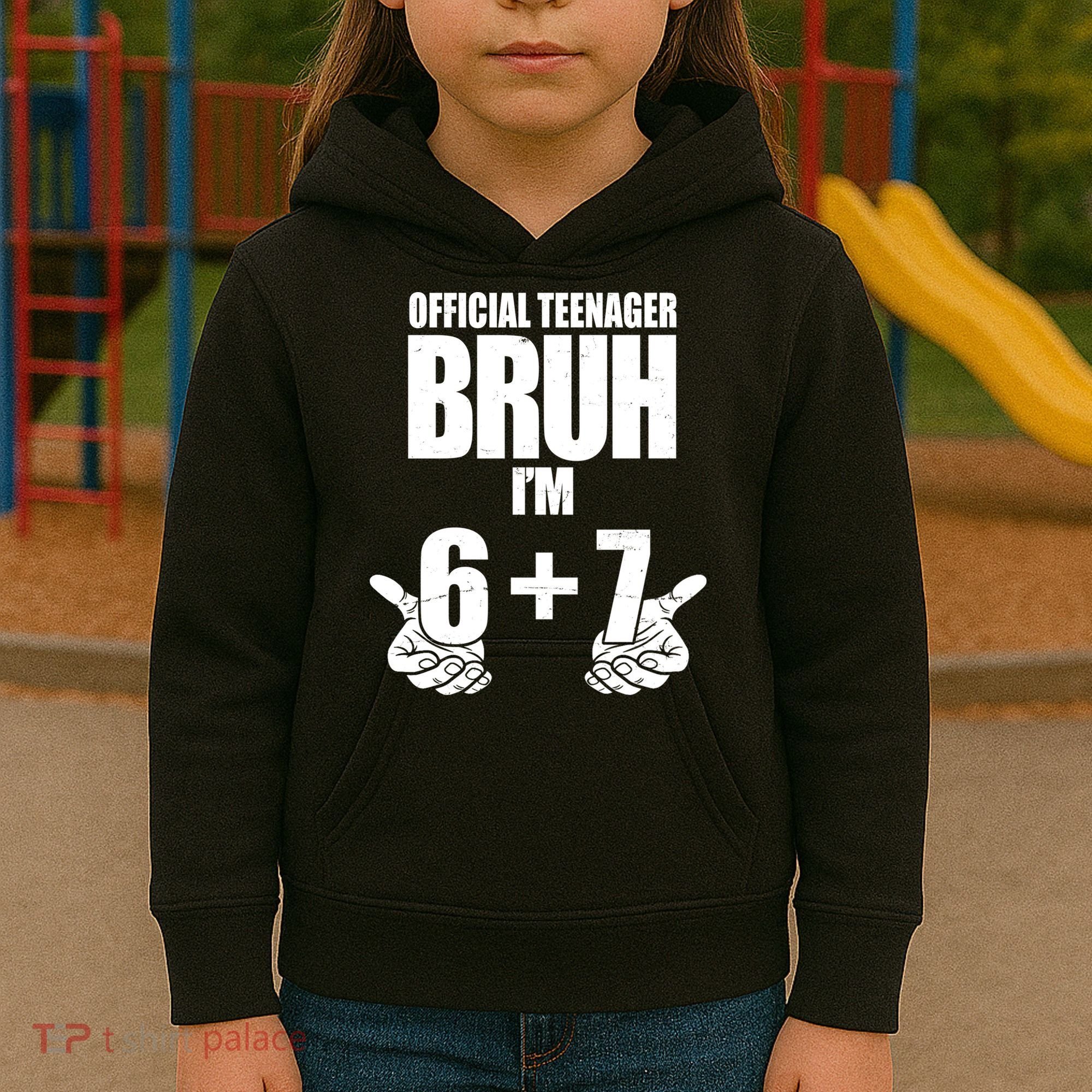 Official Teenager Bruh I'm 6 Plus 7 67 Meme Kids Hoodie