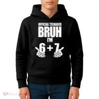 Official Teenager Bruh I'm 6 Plus 7 67 Meme Kids Hoodie thumb 4