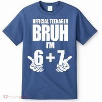 Official Teenager Bruh I'm 6 Plus 7 67 Meme T-Shirt thumb 0