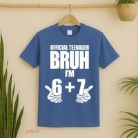Official Teenager Bruh I'm 6 Plus 7 67 Meme T-Shirt thumb 2