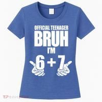 Official Teenager Bruh I'm 6 Plus 7 67 Meme Women's T-Shirt thumb 0